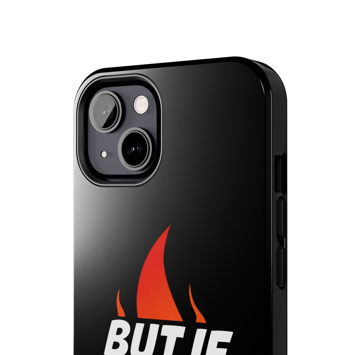 Phone Case — "But If Not..." Flame Graphic Protective Case