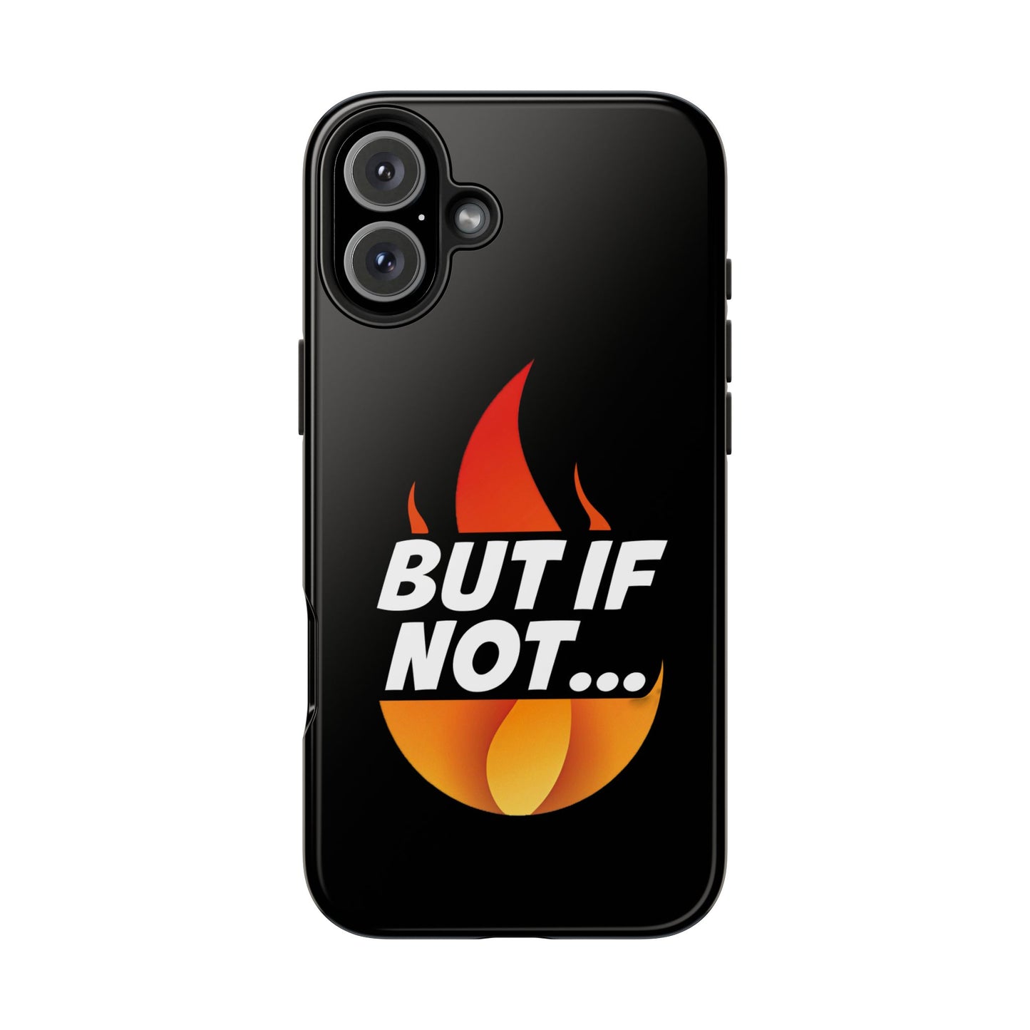 Phone Case — "But If Not..." Flame Graphic Protective Case