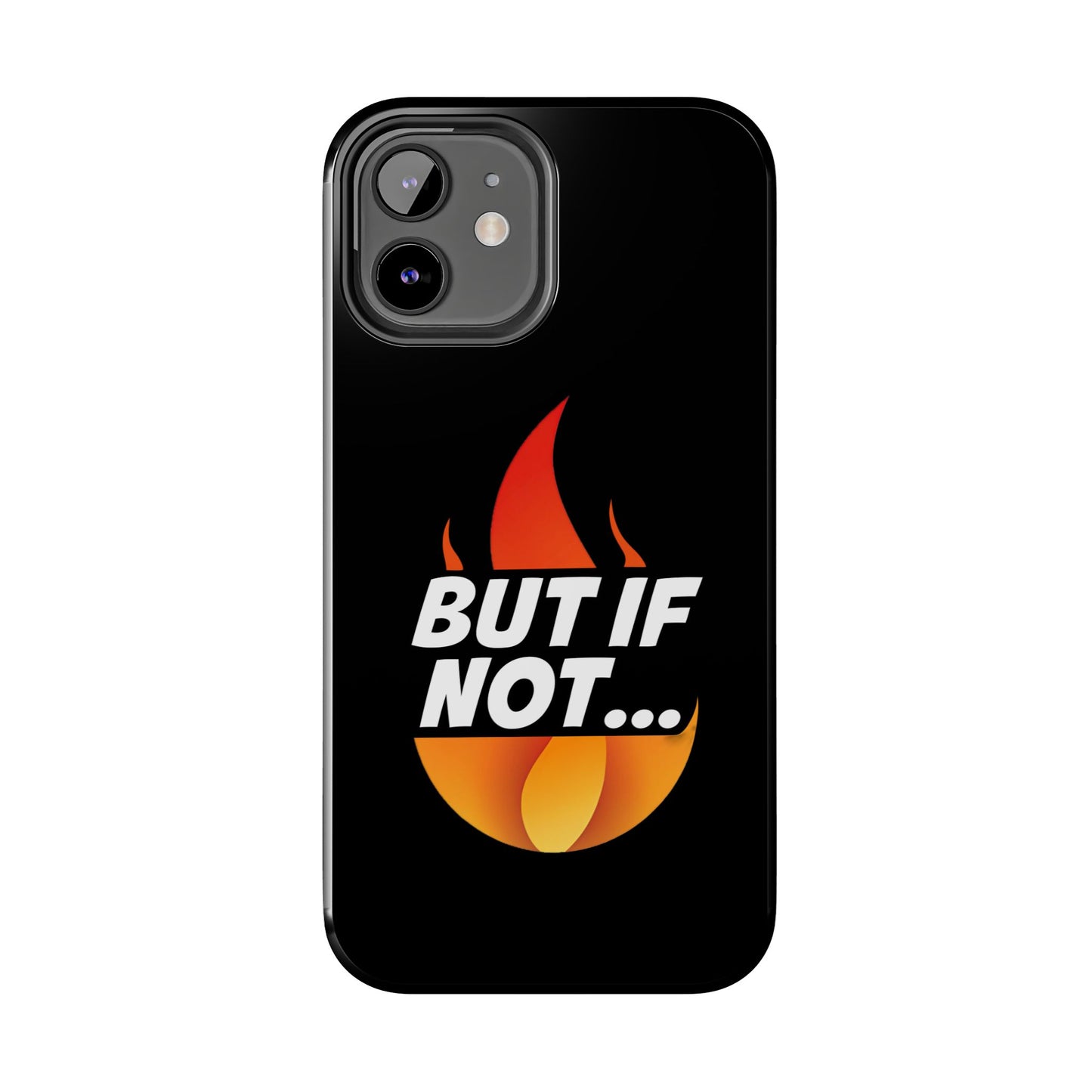 Phone Case — "But If Not..." Flame Graphic Protective Case