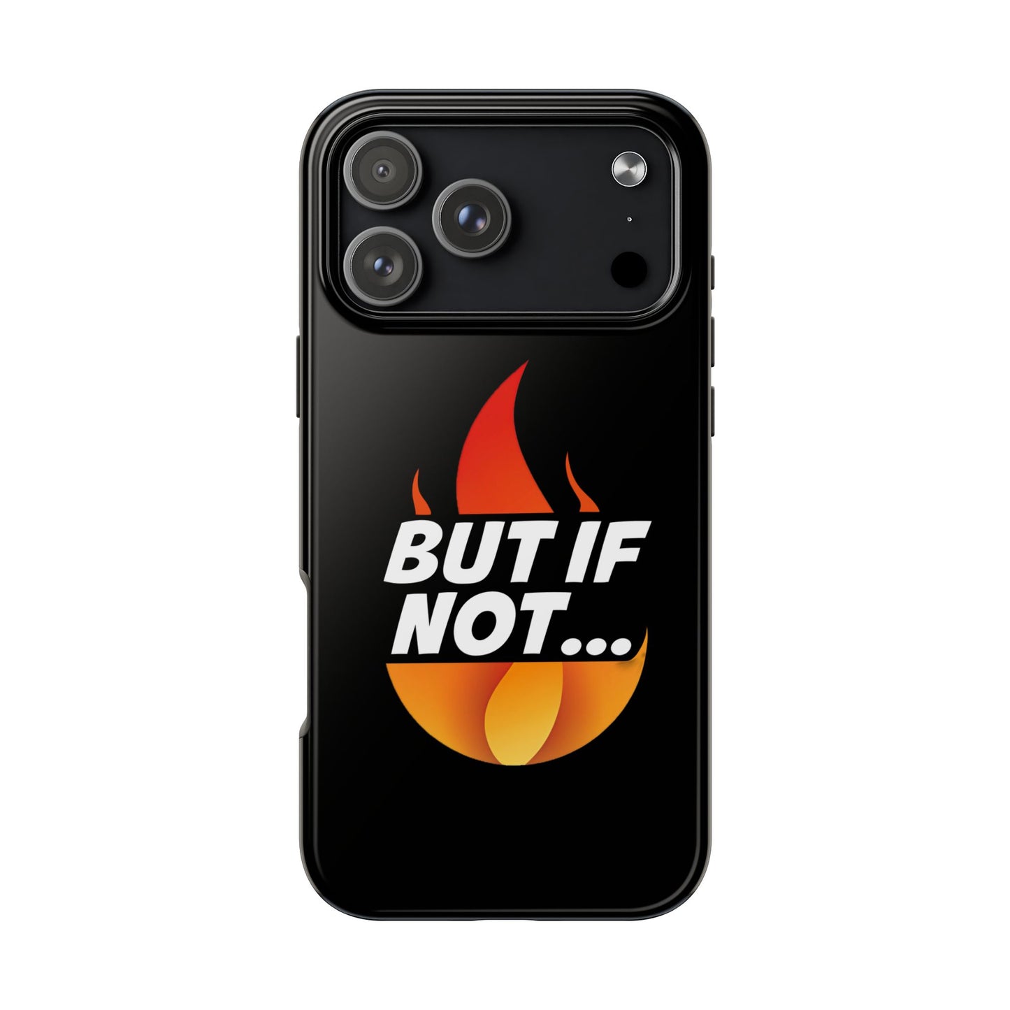 Phone Case — "But If Not..." Flame Graphic Protective Case