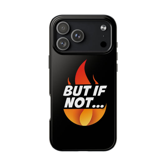 Phone Case — "But If Not..." Flame Graphic Protective Case