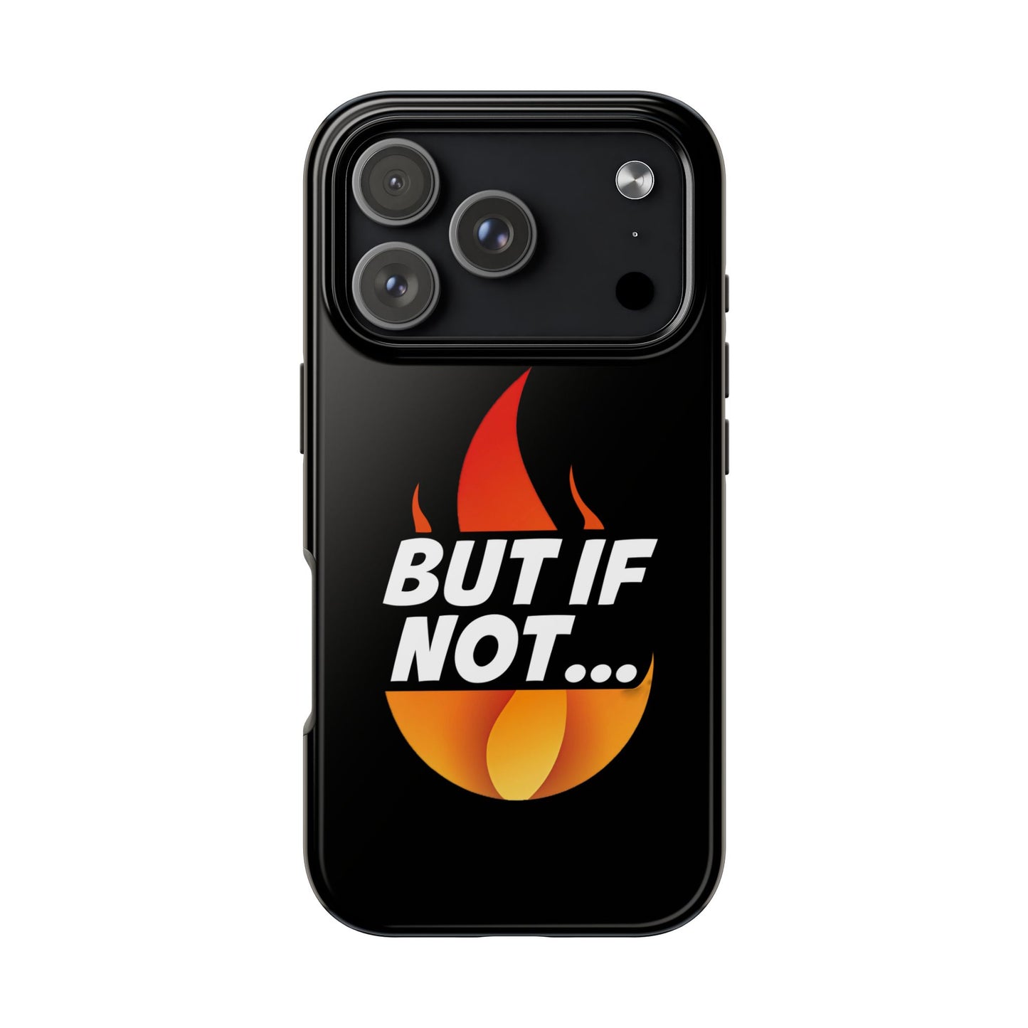 Phone Case — "But If Not..." Flame Graphic Protective Case
