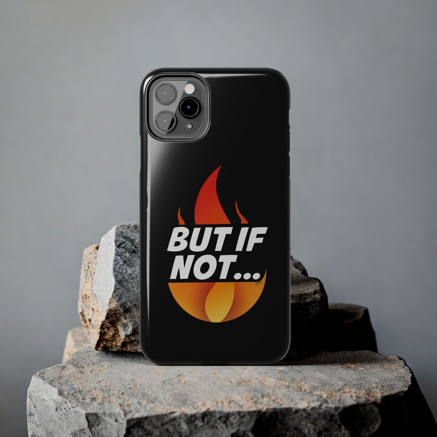 Phone Case — "But If Not..." Flame Graphic Protective Case